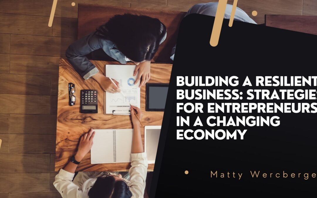 Building a Resilient Business: Strategies for Entrepreneurs in a Changing Economy